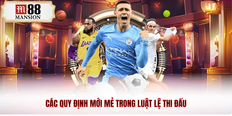 Các quy định mới mẻ trong luật lệ thi đấu