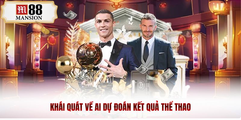 Khái quát về AI dự đoán kết quả thể thao