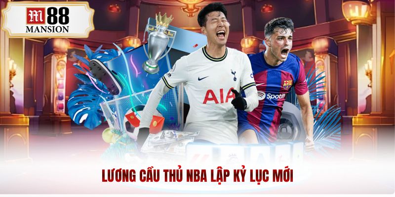 lương cầu thủ nba lập kỷ lục mới