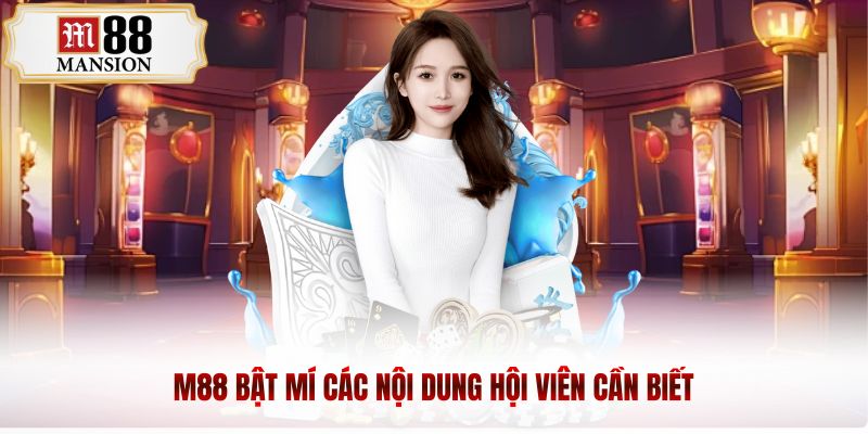 M88 bật mí các nội dung hội viên cần biết