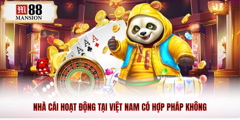 Nhà cái hoạt động tại Việt Nam có hợp pháp không