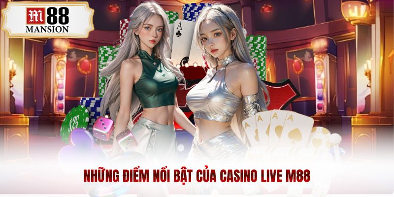 Những điểm nổi bật của casino live m88