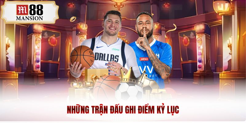 những trận đấu ghi điểm kỷ lục