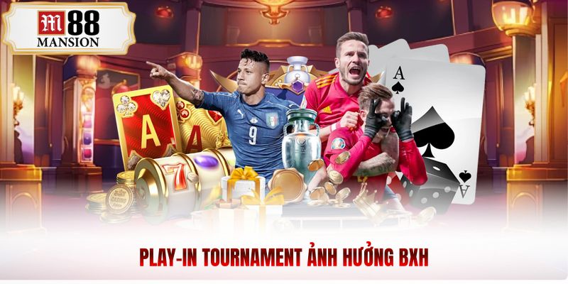 play in tournament ảnh hưởng BXH
