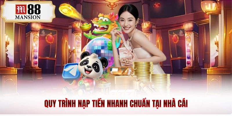 Quy trình nạp tiền nhanh chuẩn tại nhà cái