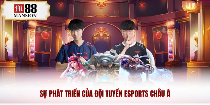 Sự phát triển của đội tuyển Esports châu Á
