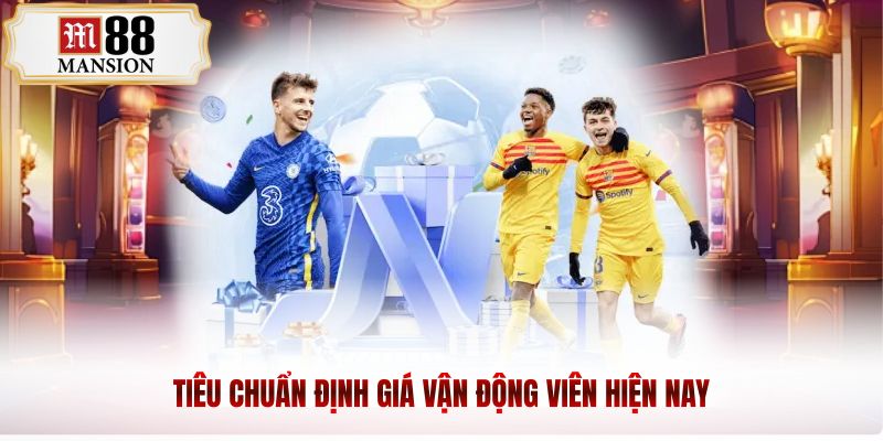 Tiêu chuẩn định giá vận động viên hiện nay