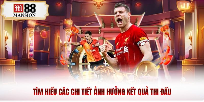 Tìm hiểu các yếu tố ảnh hưởng kết quả trận đấu